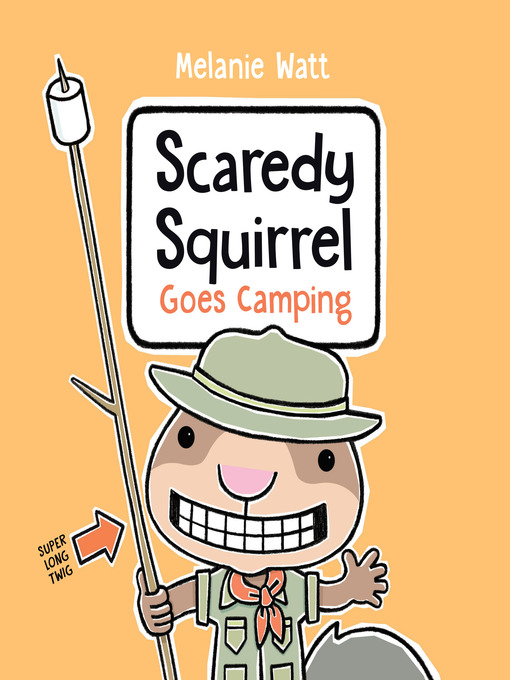 Title details for Scaredy Squirrel Goes Camping by Melanie Watt - Available